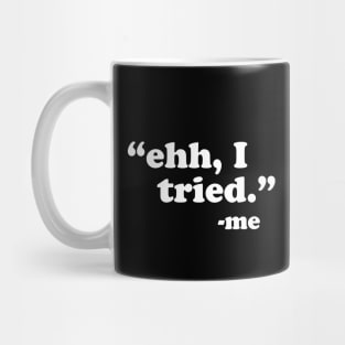 Ehh, I Tried Mug